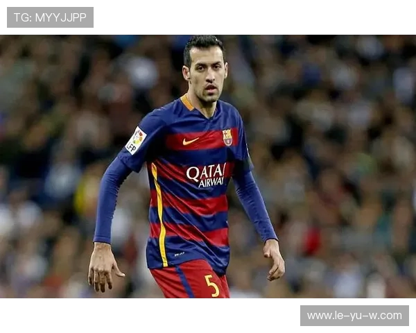 布斯克茨:以阅读与出球定义后腰新高度 布斯克茨:以阅读与出球定义后腰新高度